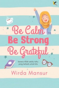 BE STRONG BE CALM BE GRATEFUL