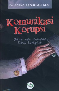 KOMUNIKASI KORUPSI jurus dan bahasa para koruptor
