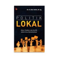Politik lokal : Aktor, problem dan konflik dalam arus demokratisasi