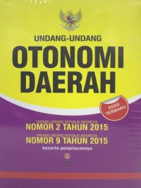 UNDANG-UNDANG OTONOMI DAERAH : UU NO. 2 TAHUN 2015 UU NO. 9 TAHUN 2015