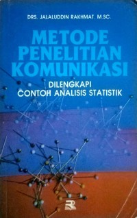 METODE PENELITIAN KOMUNIKASI : DILENGKAPI CONTOH ANALISIS STATISTIK