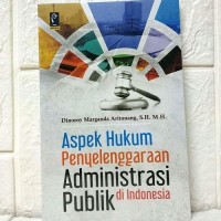 ASPEK HUKUM PEYELENGGARAAN ADMINISTRASI PUBLIK DI INDONESIA