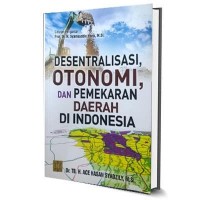 Desentralisasi Otonomi dan Pemekaran Daerah Di Indonesia
