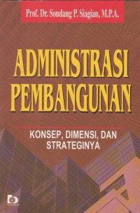 Administrasi Pembangunan Konsep, Dimensi dan Strateginya