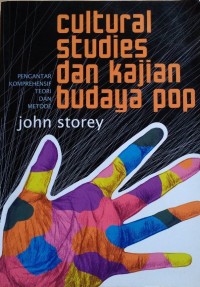CULTURAL STUDIES DAN KAJIAN BUDAYA POP : PENGANTAR KOMPREHENSIF TEORI DAN METODE