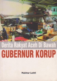 Derita Rakyat Aceh di Bawah Gubernur Korup