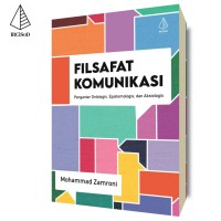 Filsafat komunikasi : Pengantar ontologis, epistemologis dan aksiologi