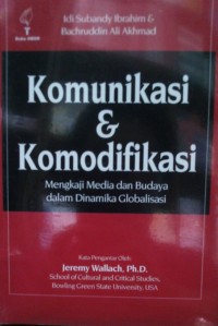 KOMUNIKASI & KOMODIFIKASI : MENGKAJI MEDIA DAN BUDAYA DALAM DINAMIKA GLOBALISASI