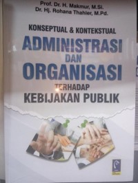 KONSEPTUAL DAN KONTEKSTUAL ADMINISTRASI DAN ORGANISASI TERHADAP KEBIJAKAN PUBLIK