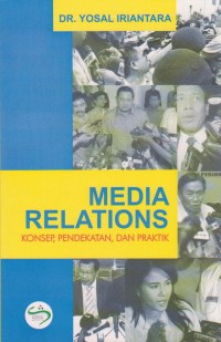 Media Relations : Konsep, Pendekatan & Praktik