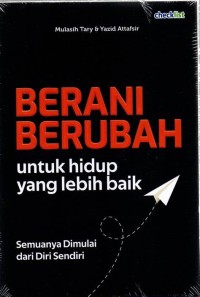 Berani berubah untuk hidup yang lebih baik