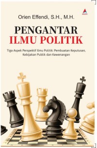 Pengantar ilmu politik : Tiga aspek perspektif ilmu politik : Pembuatan keputusan, kebijakan publik dan kewenangan