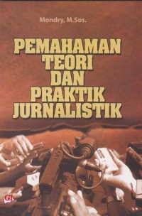 Pemahaman Teori & Praktik Jurnalistik