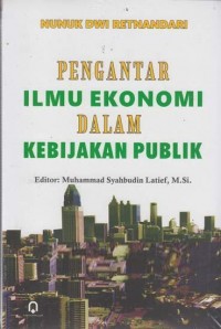 PENGANTAR ILMU EKONOMI DALAM KEBIJAKAN PUBLIK