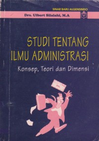 Studi Tentang Ilmu Administrasi (Konsep, teori dan dimensi)