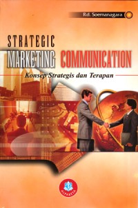 Strategic Marketing Communication : Konsep Strategis dan Terapan