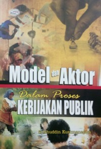 MODEL DAN AKTOR DALAM PROSES KEBIJAKAN PUBLIK