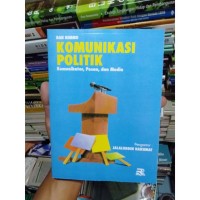 Komunikasi Politik: Komunikator, Pesan, dan Media