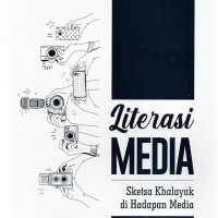 Literasi Media: Sketsa Khalayak di Hadapan Media