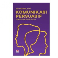 Komunikasi persuasif : Pendekatan dan Strategi