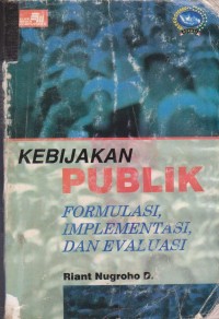 Kebijakan Publik : Formulasi, Implementasi & Evaluasi