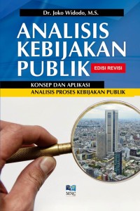 Analisis kebijakan publik : Konsep dan aplikasi analisis proses kebijakan publik