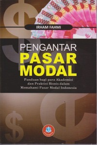 Pengantar Pasar Modal panduang bagi para akademisi dan prakisi bisnis dalam memahami pasar modal indonesia