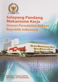 Selayang Pandang Mekanisme Kerja Dewan Perwakilan Rakyat Republik Indonesia