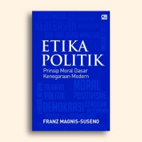 ETIKA POLITIK: Prinsip Moral Dasar Kenegaraan MODERN